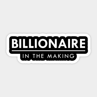 Billionaire in the making Sticker